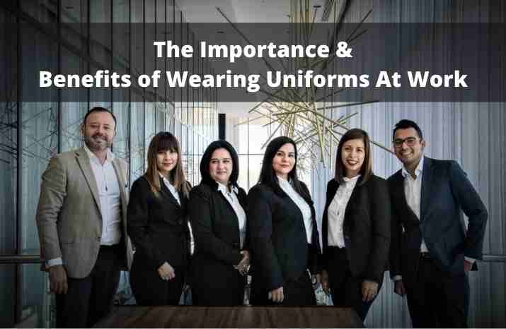 The Importance Of Wearing Uniforms At Work And Its Benefits